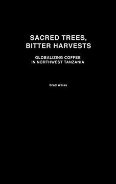portada Sacred Trees, Bitter Harvests: Globalizing Coffee in Northwest Tanzania 