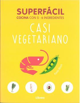 portada Superfacil Casi Vegetariano: Cocina con 3-6 Ingredientes (in Spanish)