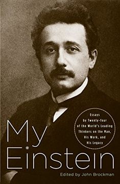 portada My Einstein: Essays by Twenty-Four of the World's Leading Thinkers on the Man, His Work, and His Legacy