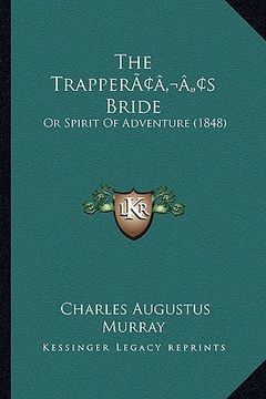 portada the trapperacentsa -a centss bride: or spirit of adventure (1848) (in English)