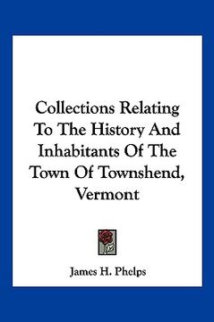 portada collections relating to the history and inhabitants of the town of townshend, vermont (en Inglés)