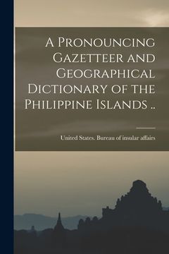 portada A Pronouncing Gazetteer and Geographical Dictionary of the Philippine Islands .. (en Inglés)