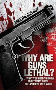 portada Why Are Guns Lethal (en Inglés)