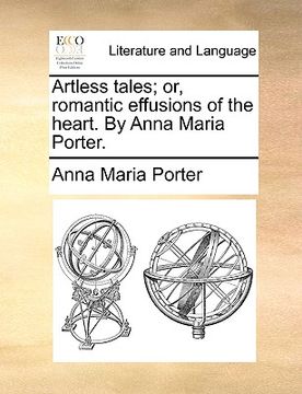 portada artless tales; or, romantic effusions of the heart. by anna maria porter. (en Inglés)