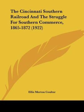 portada the cincinnati southern railroad and the struggle for southern commerce, 1865-1872 (1922) (en Inglés)