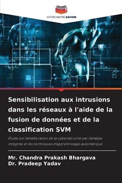 portada Sensibilisation aux intrusions dans les réseaux à l'aide de la fusion de données et de la classification SVM (en Francés)