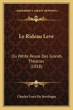 portada Le Rideau Leve: Ou Petite Revue Des Grands Theatres (1818) (in French)