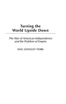 portada Turning the World Upside Down: The war of American Independence and the Problem of Empire (Studies in Military History and International Affairs) (en Inglés)