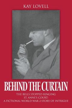portada Behind the Curtain: The Bells Stopped Ringing - St. Anne's Court: A fictional World War 2 story of intrigue (en Inglés)