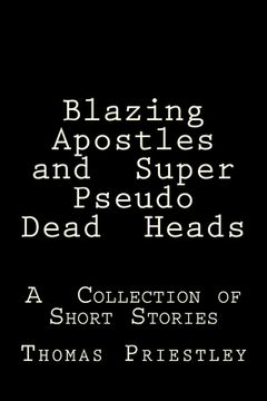 portada Blazing Apostles and Super Pseudo Dead Heads: A Collection of Short Stories (in English)