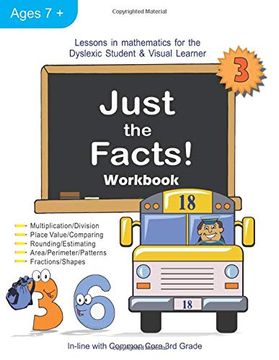 portada Just the Facts! Workbook: Lessons in Mathematics for the Dyslexic Student & Visual Learner (3Rd Grade) (en Inglés)