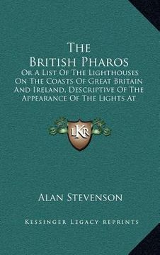 portada the british pharos: or a list of the lighthouses on the coasts of great britain and ireland, descriptive of the appearance of the lights a (en Inglés)