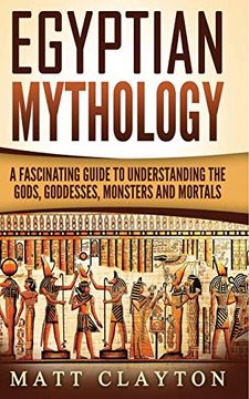 portada Egyptian Mythology: A Fascinating Guide to Understanding the Gods, Goddesses, Monsters, and Mortals (in English)