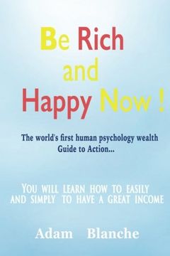 portada Be Rich and Happy now!: "The world's first human psychology wealth"Guide to Action!