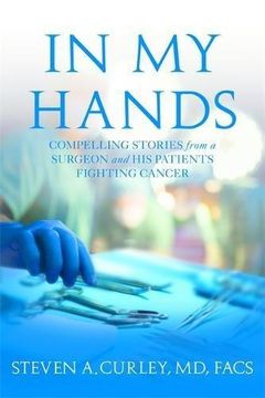 portada In My Hands: Compelling Stories from a Surgeon and His Patients Fighting Cancer (en Inglés)