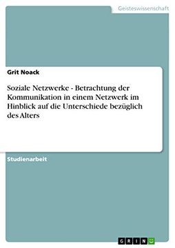 portada Soziale Netzwerke - Betrachtung der Kommunikation in Einem Netzwerk im Hinblick auf die Unterschiede Bezüglich des Alters (en Alemán)