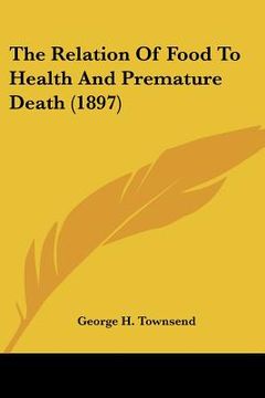 portada the relation of food to health and premature death (1897) (en Inglés)