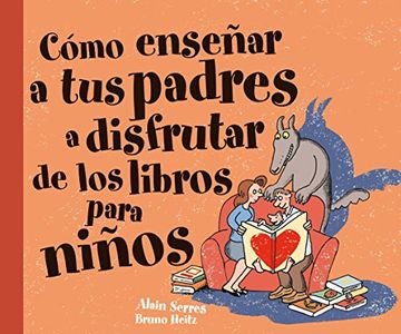 Cómo enseñar a tus padres a disfrutar de los libros para niños (Albumes ilustrados)