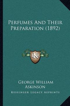 portada perfumes and their preparation (1892) (in English)