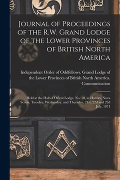 portada Journal of Proceedings of the R.W. Grand Lodge of the Lower Provinces of British North America [microform]: Held at the Hall of Orient Lodge, No. 10, (en Inglés)