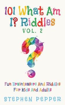 portada 101 What Am I? Riddles - Vol. 2: Fun Brainteasers For Kids And Adults (en Inglés)