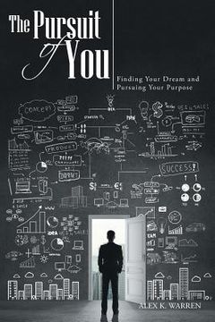 portada The Pursuit of You: Finding Your Dream and Pursuing Your Purpose (in English)