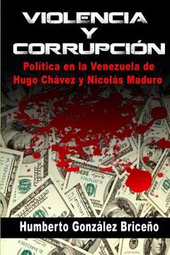 portada Violencia y Corrupción: La política en la Venezuela de Hugo Chávez y Nicolás Maduro