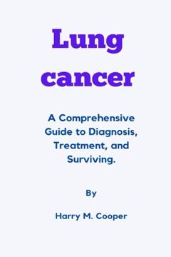 portada Lung Cancer: A Comprehensive Guide to Diagnosis, Treatment, and Surviving. (en Inglés)