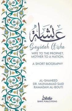 portada A'Isha; Wife to the Prophet, Mother to a Nation: A Short Biography (en Inglés)