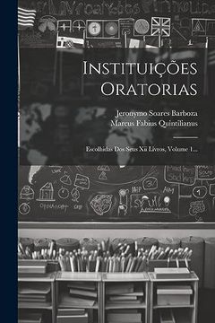 portada Instituições Oratorias: Escolhidas dos Seus xii Livros, Volume 1. (in Portuguese)