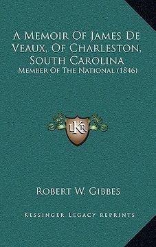 portada a memoir of james de veaux, of charleston, south carolina: member of the national (1846) (en Inglés)
