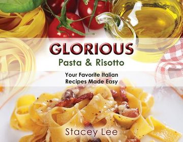 portada Glorious Pasta & Risotto: Your Favorite Italian Recipes Made Easy (in English)
