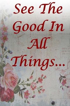 portada See The Good In All Things: Be Positive, Confident and Motivated (in English)