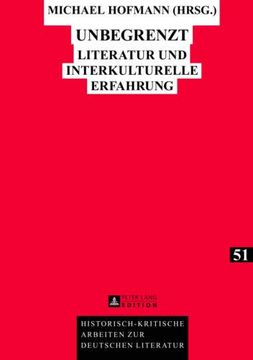 portada Unbegrenzt: Literatur und Interkulturelle Erfahrung (Historisch-Kritische Arbeiten zur Deutschen Literatur) (in German)
