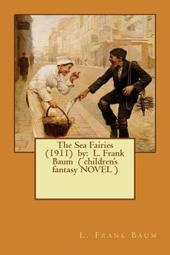 portada The Sea Fairies (1911) by: L. Frank Baum ( children's fantasy NOVEL ) (en Inglés)