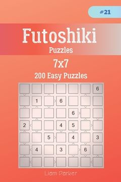 portada Futoshiki Puzzles - 200 Easy Puzzles 7x7 vol.21 (en Inglés)