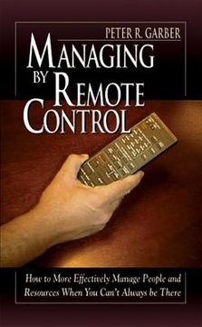 portada managing by remote control: how to effectively manage people and resources when you can't always be there (en Inglés)