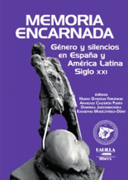 portada Memoria Encarnada, Género y Silencios en España y América Latina. Siglo xxi (in Spanish)