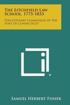 portada The Litchfield Law School, 1775-1833: Tercentenary Commission of the State of Connecticut (en Inglés)