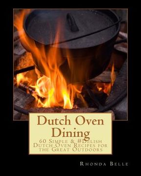 portada Dutch Oven Dining: 60 Simple &#Delish Dutch Oven Recipes for the Great Outdoors (en Inglés)
