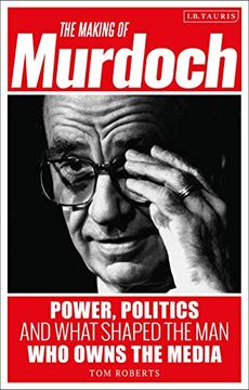 portada The Making of Murdoch: Power, Politics and What Shaped the man who Owns the Media (en Inglés)