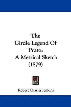 portada the girdle legend of prato: a metrical sketch (1879) (en Inglés)