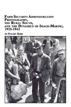 portada Farm Security Administration Photography, the Rural South, and the Dynamics of Image-Making 1935-1943