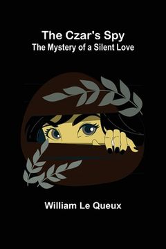 portada The Czar's Spy; The Mystery of a Silent Love (en Inglés)