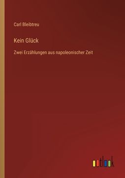 portada Kein Glück: Zwei Erzählungen aus napoleonischer Zeit (in German)