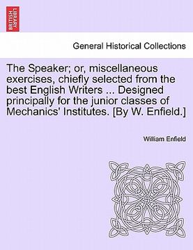 portada the speaker; or, miscellaneous exercises, chiefly selected from the best english writers ... designed principally for the junior classes of mechanics' (en Inglés)