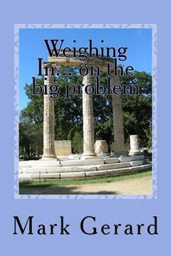 portada Weighing In... on the big problem: Seven Pillars of information and encouragement you need to lose weight and keep it off! (in English)