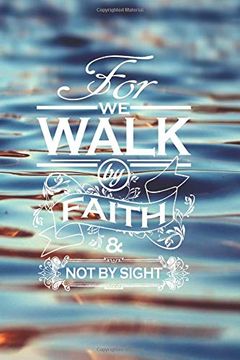 portada For we Walk by Faith not by Sight: A Special Place to Write Your Thoughts Feelings Goals and Aspirations 