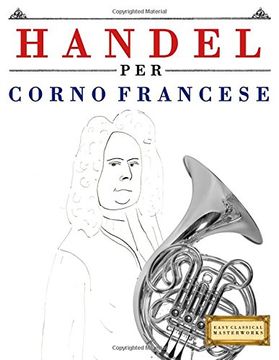 portada Handel per Corno Francese: 10 Pezzi Facili per Corno Francese Libro per Principianti