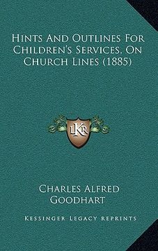 portada hints and outlines for children's services, on church lines (1885)